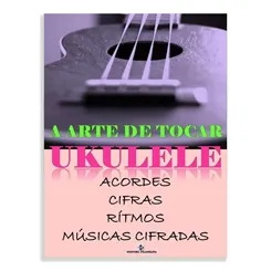 Método para Ukulele A Arte de Tocar Ukulele
